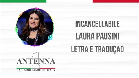 Antena 1 Laura Pausini Incancellabile Letra E Tradução Youtube