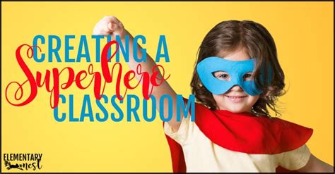 Creating The Perfect Superhero Classroom Elementary Nest