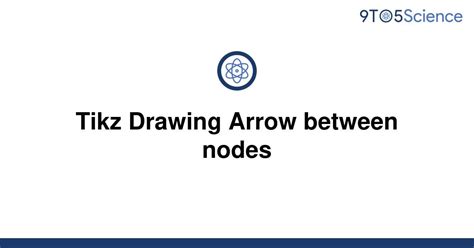 Solved Tikz Drawing Arrow Between Nodes 9to5science