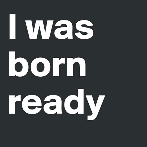 I Was Born Ready Post By Timbuktu On Boldomatic