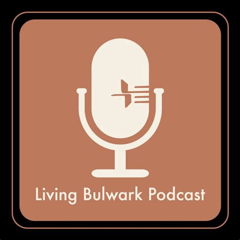 The Living Bulwark Podcast Podcast On Spotify