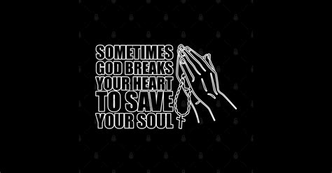 Sometimes God Breaks Your Heart To Save Your Soul God Sticker Teepublic