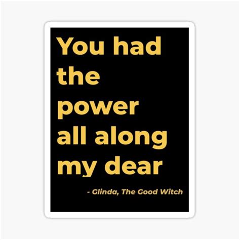You Had The Power All Along My Dear Glinda The Good Witch Sticker