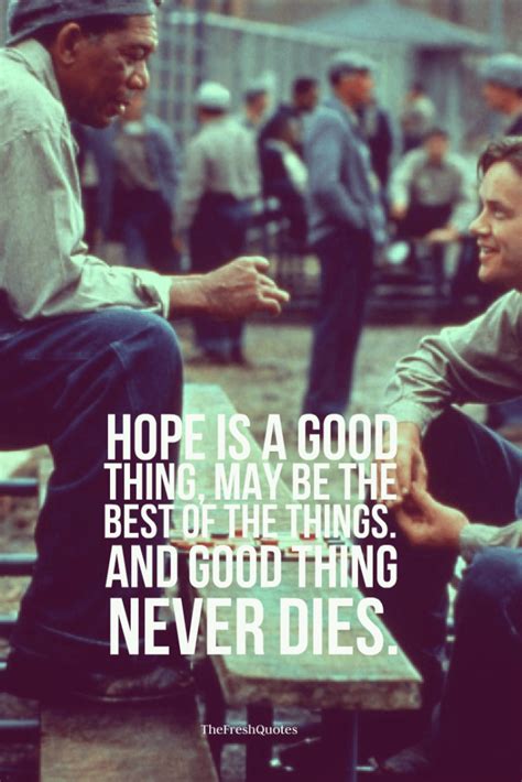 Hope Is A Good Thing May Be The Best Of The Things And Good Thing