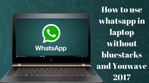 How To Use Whatsapp In Laptop Without Bluestacks And Youwave 2017 Youtube