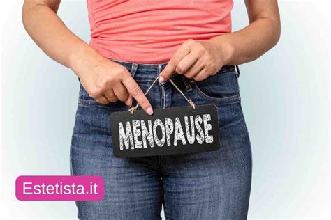 Ecco Cosa Accade Al Corpo Di Una Donna In Menopausa I Sintomi