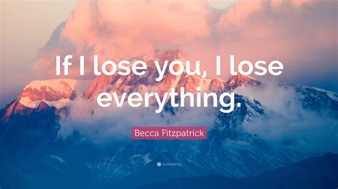 Becca Fitzpatrick Quote If I Lose You I Lose Everything
