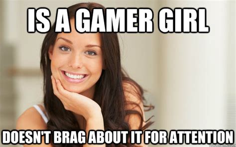 Is A Gamer Girl Doesnt Brag About It For Attention Good Girl Gina