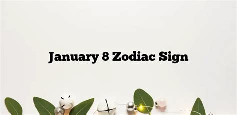 January 8 Zodiac Sign Zodiacsignsexplained