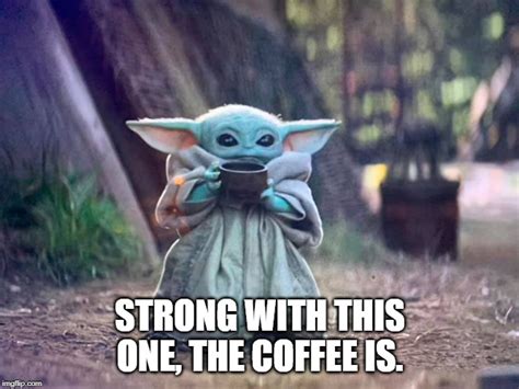 Image Tagged In Baby Yodacoffee Imgflip Yoda Funny Star Wars