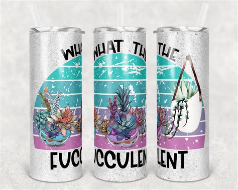 20 Oz Skinny Tumbler Sublimation Glitter What The Fucculent Etsy