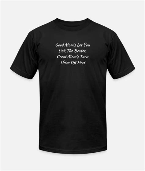 Good Moms Let You Lick The Beaters Great Humorous Moms Ts Unisex