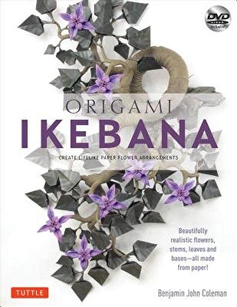 Benjamin John Coleman Origami Ikebana Create Lifelike Paper Flower