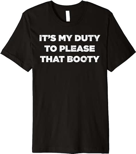 Its My Duty To Please That Booty Funny Saying Premium T