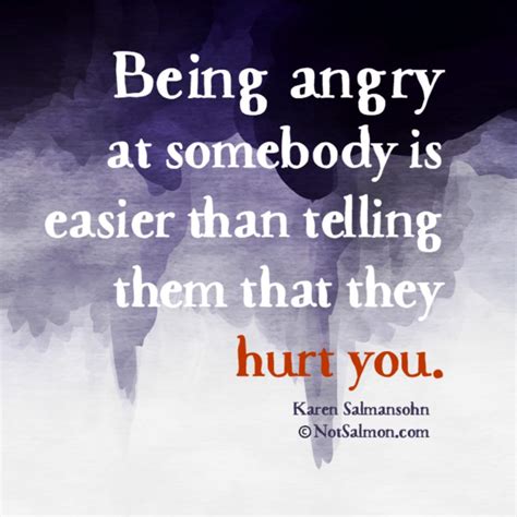 Being Angry At Somebody Is Easier Than Telling Them They Hurt You
