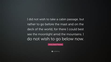 Henry David Thoreau Quote I Did Not Wish To Take A Cabin Passage But
