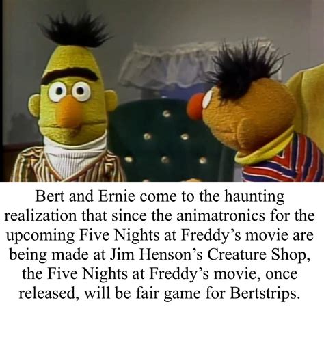 Im Not Making This Up Its Actually Been Confirmed Bertstrips
