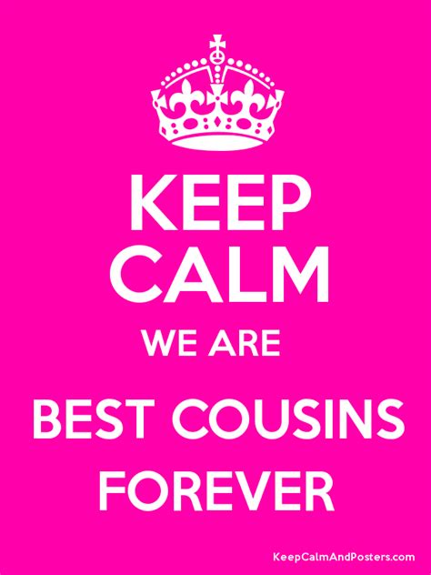 Keep Calm We Are Best Cousins Forever Keep Calm And Posters Generator