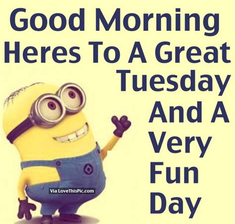 Funny, happy, inspirational and positive good morning tuesday quotes and sayings. Good Morning, Heres To A Great Tuesday And A Very Fun ...