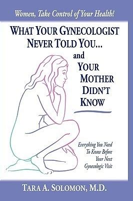 What Your Gynecologist Never Told You And Your Mother Didn T Know