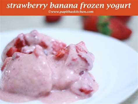 Strawberry Banana Frozen Yogurt Papithas Kitchen