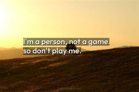 Quote Im A Person Not A Game So Coolnsmart