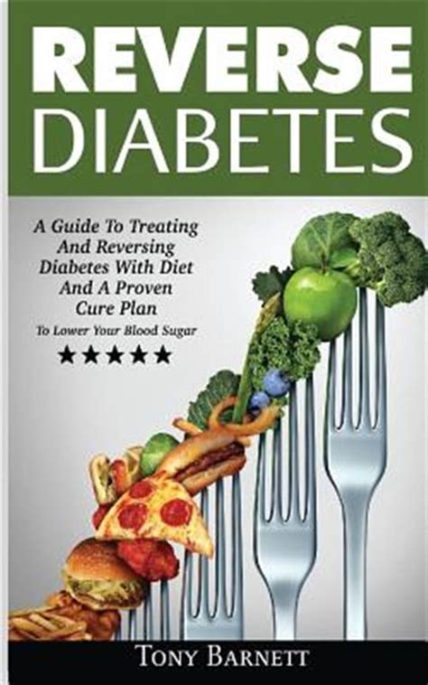 Reverse Diabetes A Guide To Treating And Reversing Diabetes With Diet