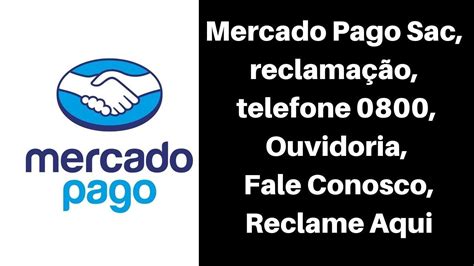 Mercado Pago Sac Reclamação Telefone 0800 Ouvidoria Fale Conosco