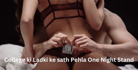 College Ki Ladki Ke Sath Pehla One Night Stand Sex Story