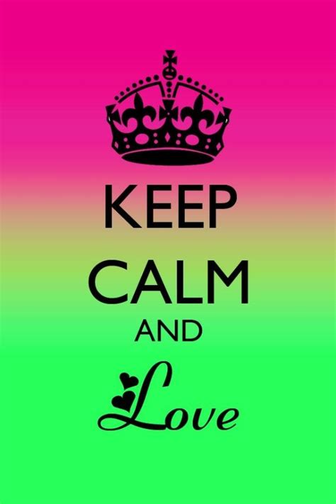 A Poster With The Words Keep Calm And Love In Black On A Multicolored