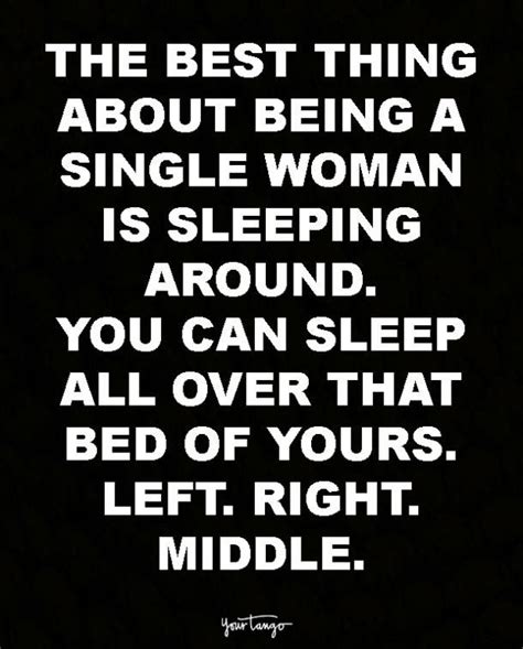 The Best Thing About Being A Single Is Sleeping Around You Can Sleep