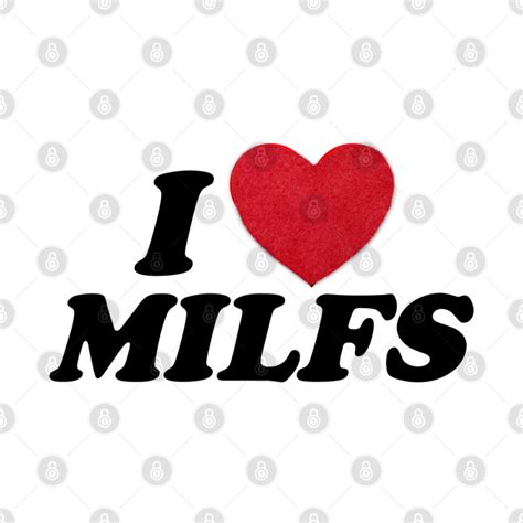 I Love Milfs I Heart Milfs And Hot Moms Hot Moms And Hot Milfs Milf Hunter I Love Milfs