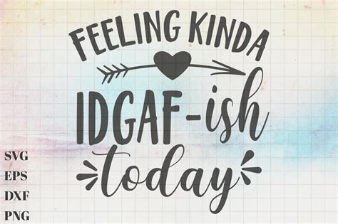 Feeling Kinda Idgaf Ish Today Svg Heart And Arrow Svg Etsy Idgaf