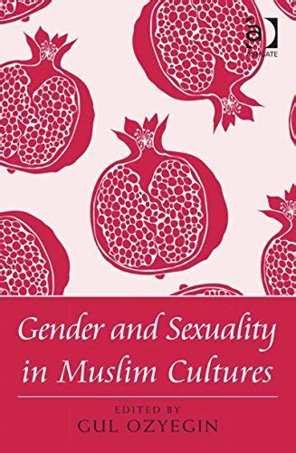 Gender And Sexuality In Muslim Cultures By Gül Özyeğin Goodreads