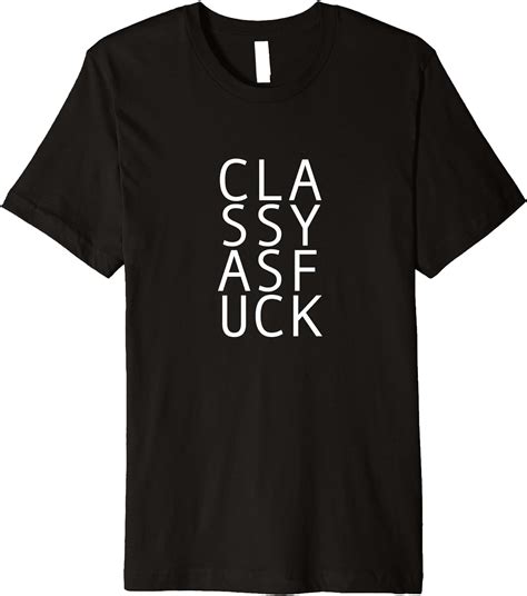 Classy As Fuck Text T Shirt Clothing