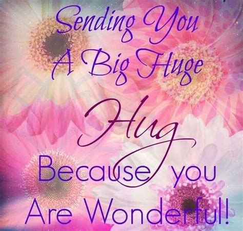 Sending You A Big Huge Hug Because You Are Wonderful Hugs