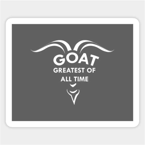 Goat Greatest Of All Time Goats Greatest Of All Time Sticker