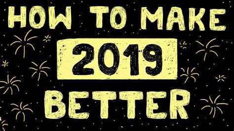 How To Make 2019 Better Than Your 2018 8 Life Tips Youtube