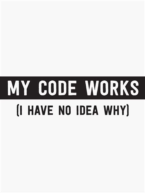 My Code Works I Have No Idea Why Sticker For Sale By Careers