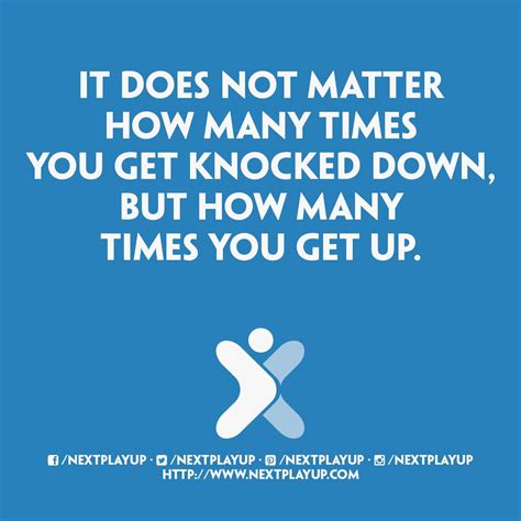 “it Does Not Matter How Many Times You Get Knocked Down But How Many