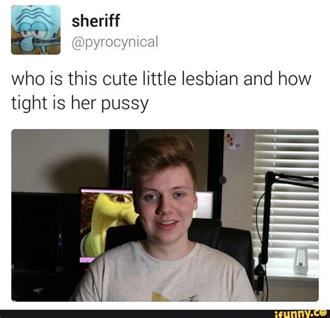 ª pyrocynical who is this cute little lesbian and how tight is her pussy