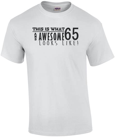 This Is What 65 And Awesome Looks Like 65th Birthday T Shirt Happy Birthday 65 Tshirt