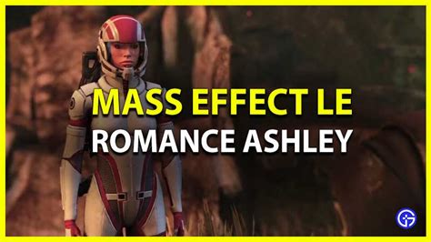 Mass Effect 1 How To Romance Ashley Williams Legendary Edition