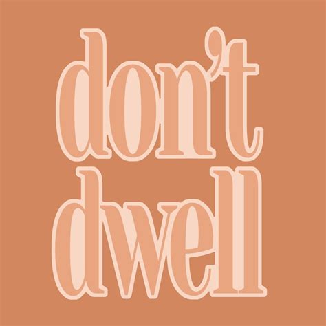 Dont Dwell Short Inspirational Quote Text Graphic Art Peach