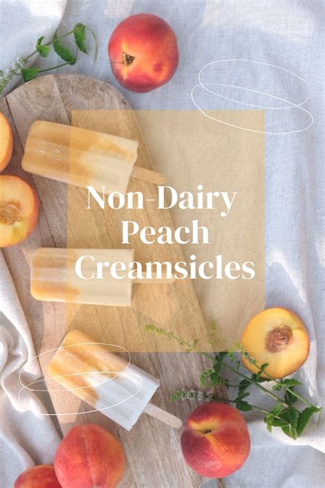 Non Dairy Peach Creamsicles Peach Recipe Peach Popsicles Peach