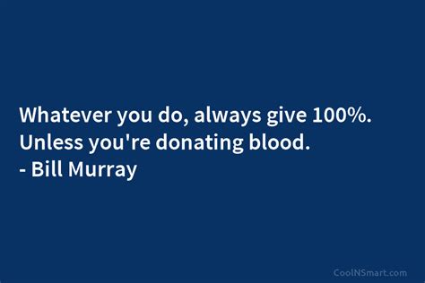 Bill Murray Quote Whatever You Do Always Give 100 Unless Youre