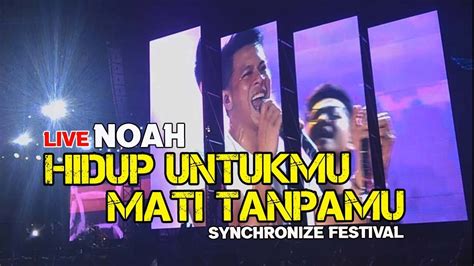 NOAH Hidup Untukmu Mati Tanpamu L Live At Synchronize Fest 2019 YouTube