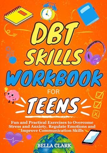 The Dbt Skills Workbook For Teens Fun And Practical Exercises To