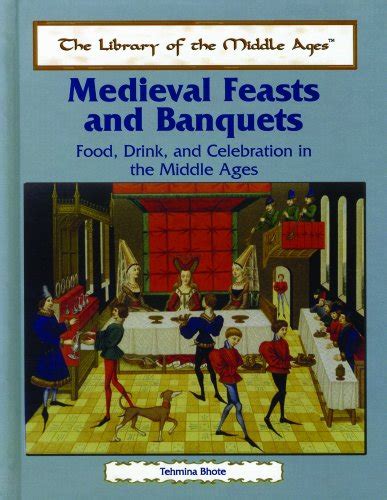 Medieval Feasts And Banquets Food Drink And Celebration In The