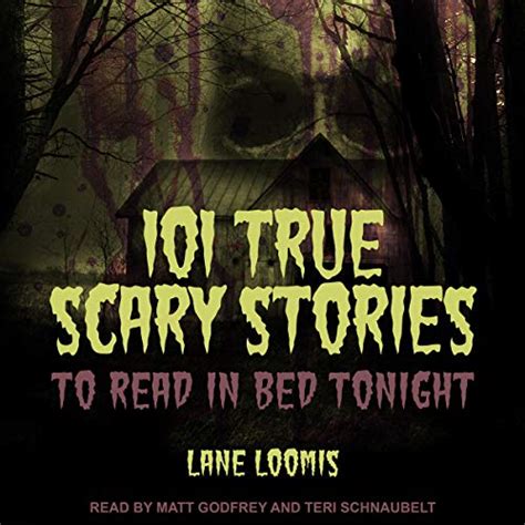 101 True Scary Stories To Read In Bed Tonight By Lane Loomis